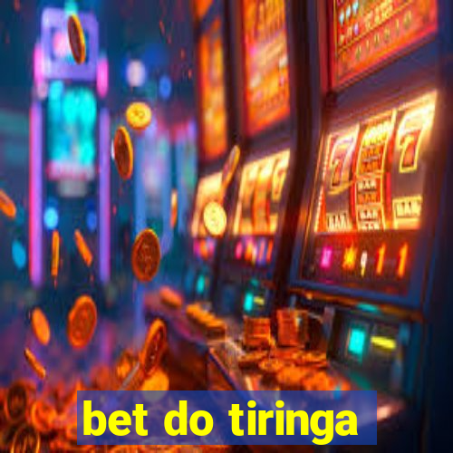 bet do tiringa